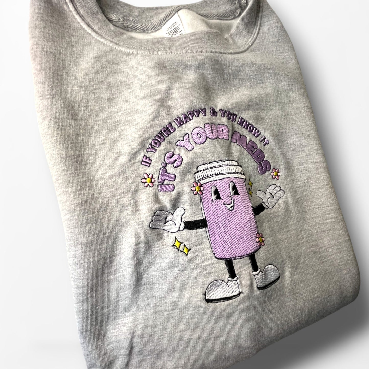 If you're happy and you know it meds embroidered Sweatshirt, funny medication jumper,  sarcastic sweatshirt, medicine bottle Unisex Jumper