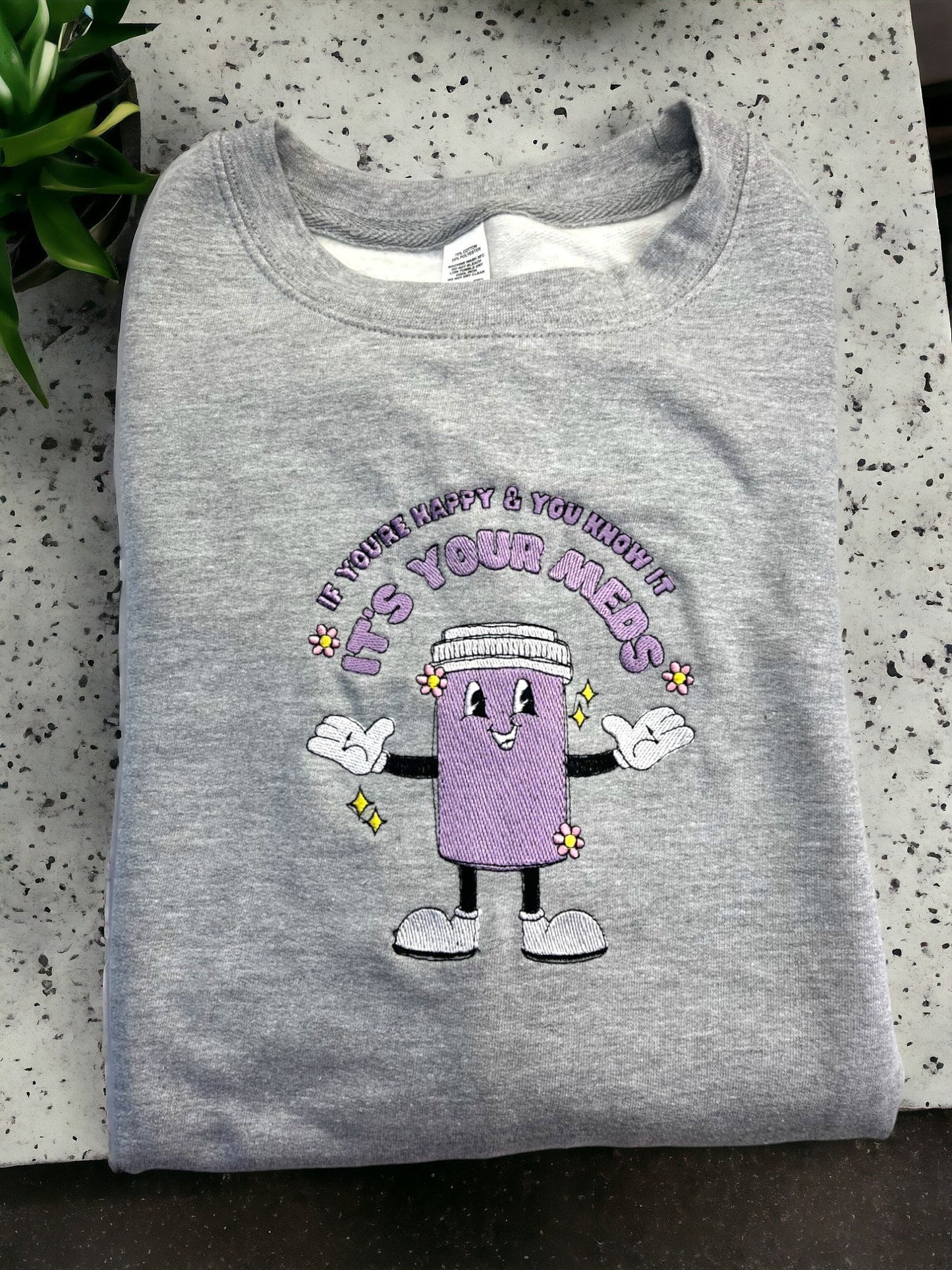 If you're happy and you know it meds embroidered Sweatshirt, funny medication jumper,  sarcastic sweatshirt, medicine bottle Unisex Jumper